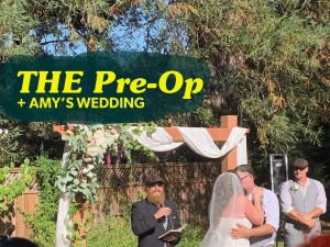 The Pre-Op + Amy's Wedding