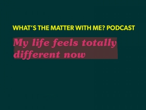my life feels totally different now