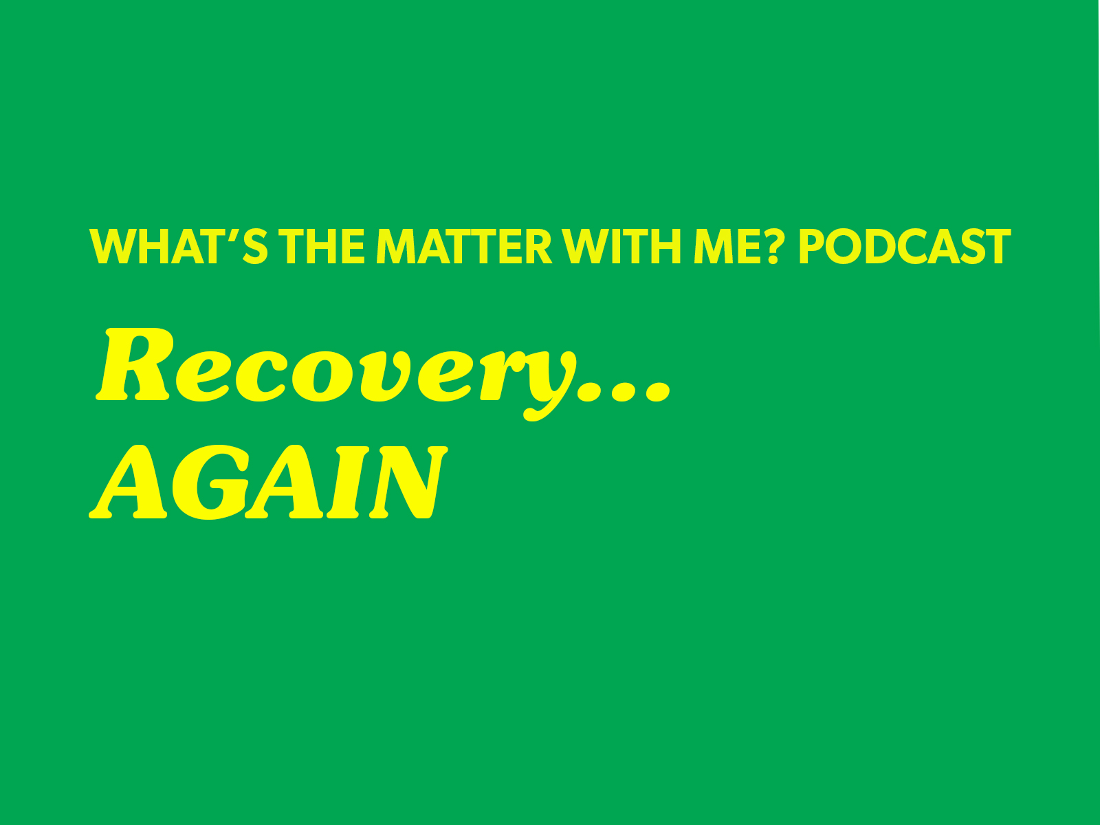 I’m in recovery again
