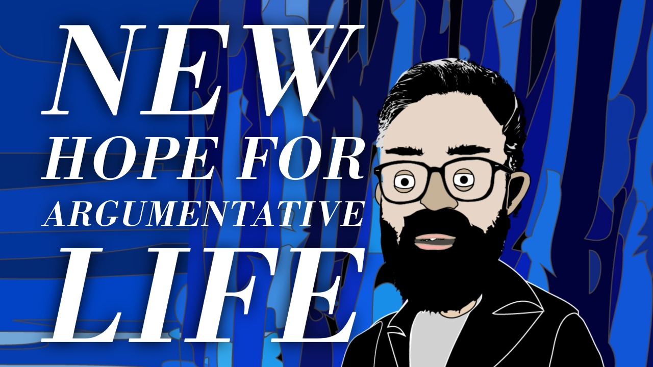 Video: “New Hope For Argumentative Life”